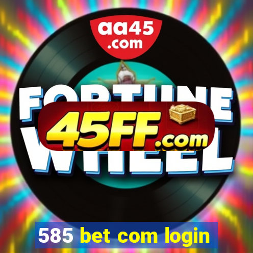 585 bet com login